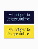 I Will Not Yield to Disrespectful Men Stickers