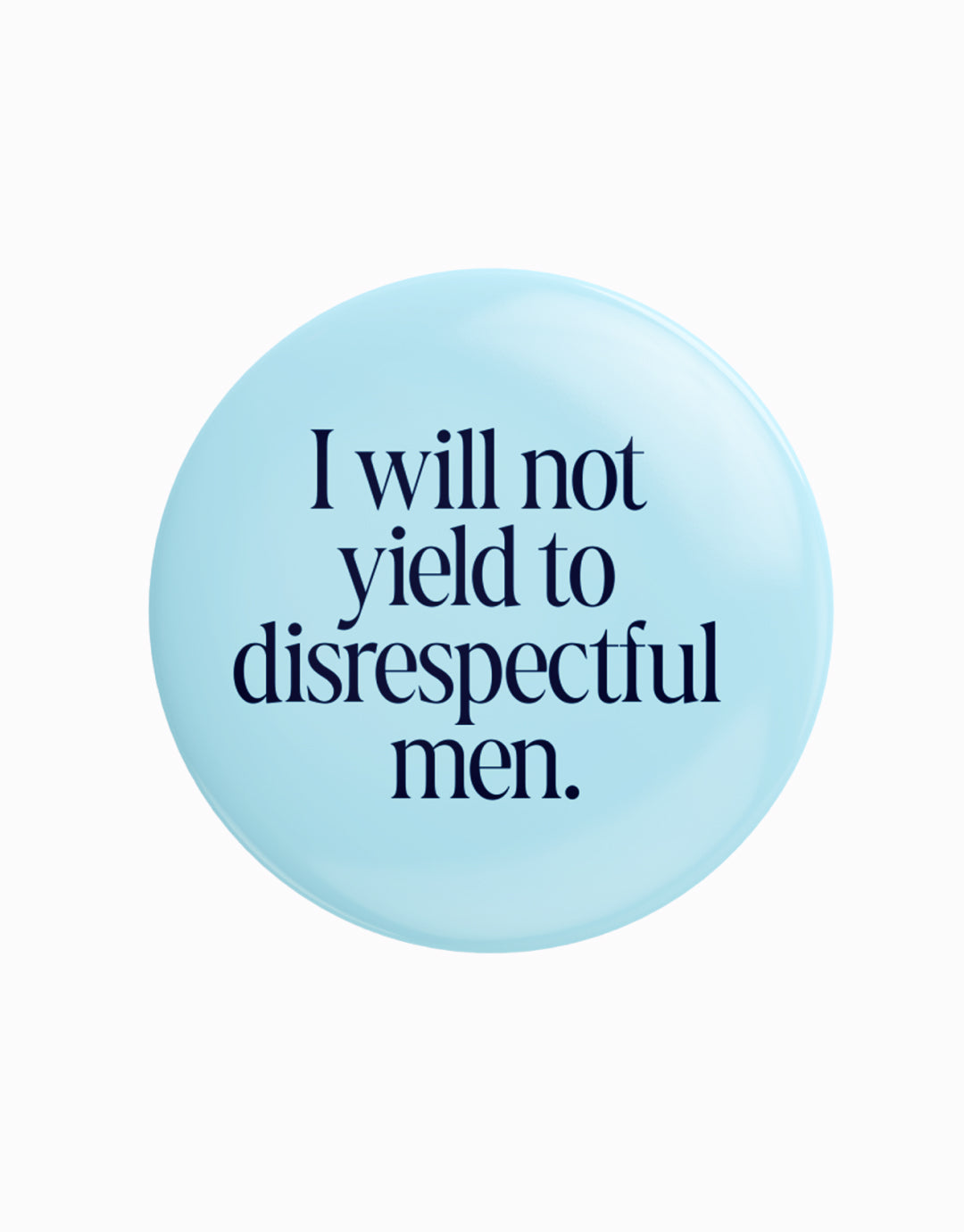 I Will Not Yield to Disrespectful Men Buttons