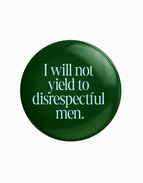 I Will Not Yield to Disrespectful Men Buttons