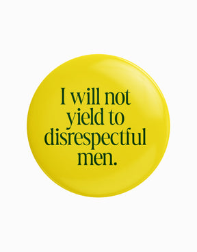I Will Not Yield to Disrespectful Men Buttons