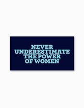 Never Underestimate the Power of Women Sticker