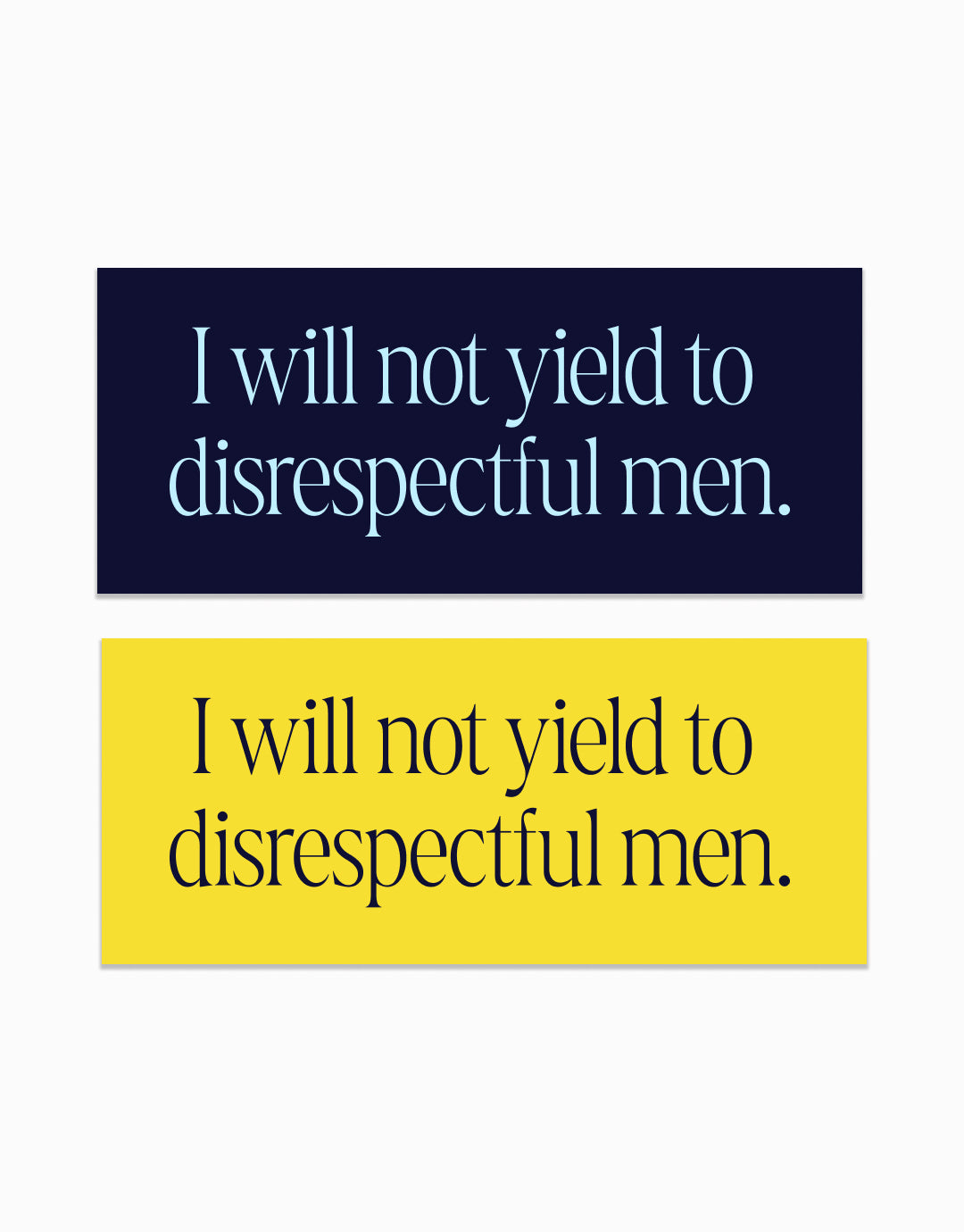 I Will Not Yield to Disrespectful Men Stickers