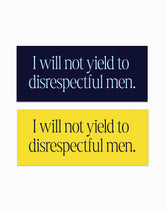 I Will Not Yield to Disrespectful Men Stickers