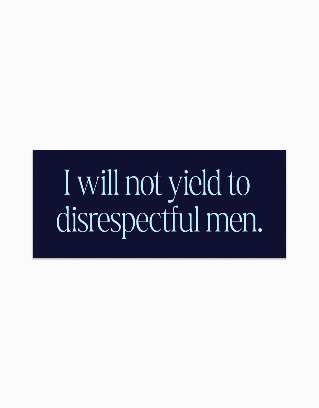 I Will Not Yield to Disrespectful Men Stickers
