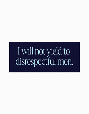 I Will Not Yield to Disrespectful Men Stickers