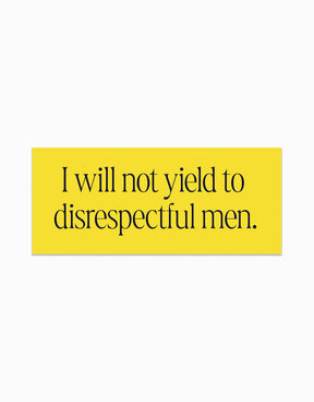 I Will Not Yield to Disrespectful Men Stickers