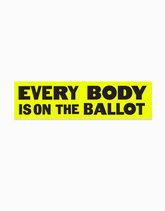 Every Body is on the Ballot Bumper Sticker