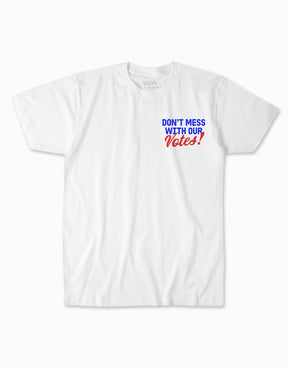 Don't Mess With Our Votes T-Shirt
